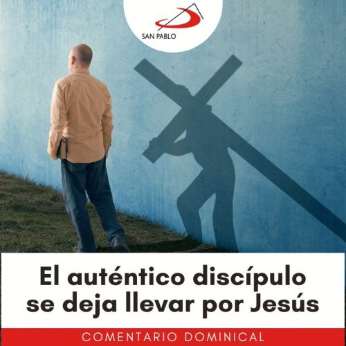 COMENTARIO DOMINICAL: El auténtico discípulo se deja llevar por Jesús