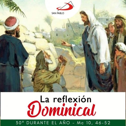 LA REFLEXIÓN DOMINICAL: LA REFLEXIÓN DOMINICAL: 30° durante el año (24 de octubre de 2021)