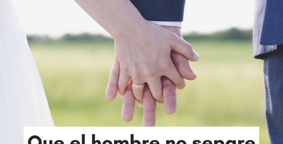 COMENTARIO DOMINICAL: Que el hombre no separe lo que Dios ha unido