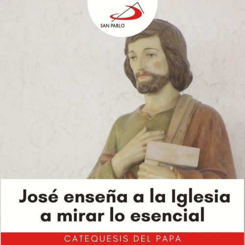 CATEQUESIS DEL PAPA: José enseña a la Iglesia a mirar lo esencial