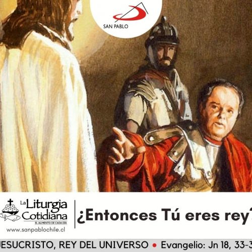 LITURGIA COTIDIANA 21 DE NOVIEMBRE: NUESTRO SEÑOR JESUCRISTO, REY DEL UNIVERSO (S). Blanco.