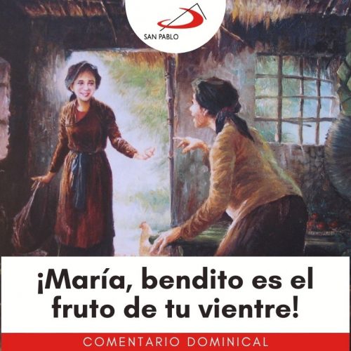 COMENTARIO DOMINICAL: ¡María, bendito es el fruto de tu vientre!