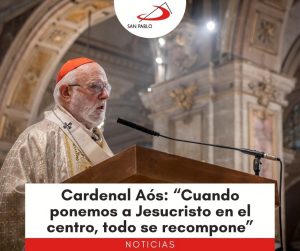 Cardenal Aós: “Cuando ponemos a Jesucristo en el centro, todo se recompone”