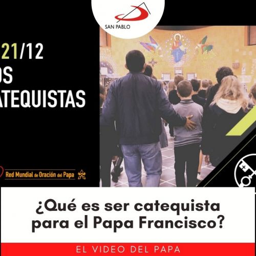 VIDEO DEL PAPA: ¿Qué es ser catequista para el Papa Francisco?