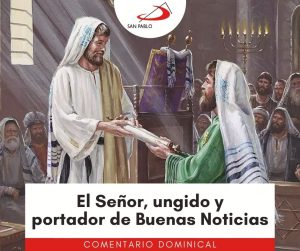 COMENTARIO DOMINICAL: El Señor, ungido y portador de Buenas Noticias