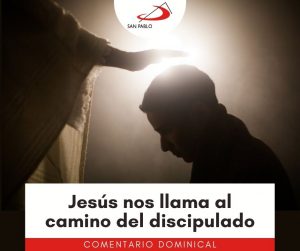 COMENTARIO DOMINICAL: Jesús nos llama al camino del discipulado