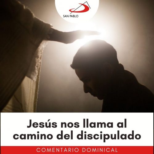 COMENTARIO DOMINICAL: Jesús nos llama al camino del discipulado