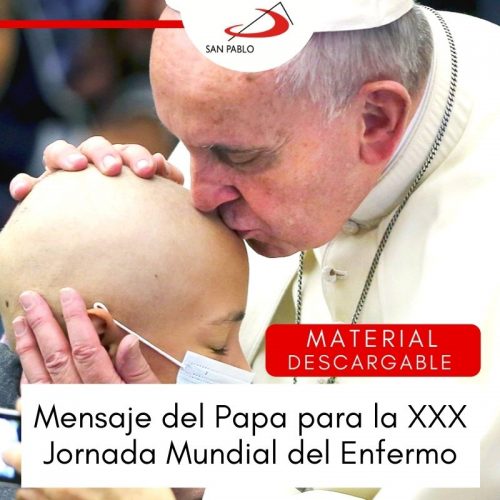 Mensaje para la XXX Jornada Mundial del Enfermo: “Sean misericordiosos así como el Padre de ustedes es misericordioso”