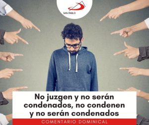 COMENTARIO DOMINICAL: No juzgen y no serán condenados, no condenen y no serán condenados