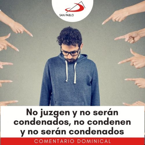 COMENTARIO DOMINICAL: No juzgen y no serán condenados, no condenen y no serán condenados