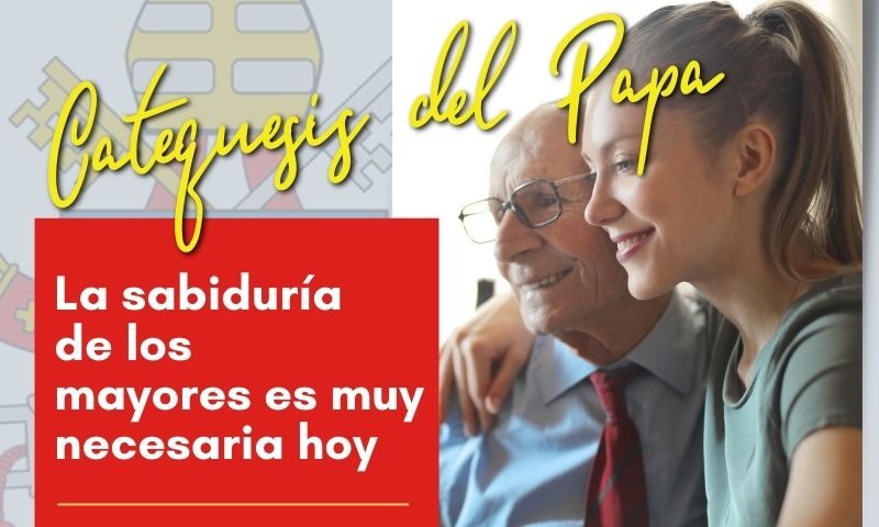 CATEQUESIS DEL PAPA: La sabiduría de los mayores es muy necesaria hoy