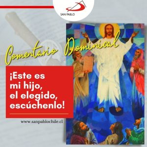 COMENTARIO DOMINICAL: ¡Este es mi hijo, el elegido, escúchenlo!