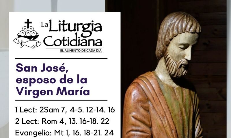 LITURGIA COTIDIANA 19 DE MARZO: SAN JOSÉ, esposo de la Virgen María (S).