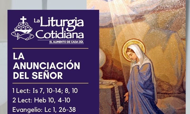 LITURGIA COTIDIANA 26 DE MARZO: LA ANUNCIACIÓN DEL SEÑOR (S). Blanco.