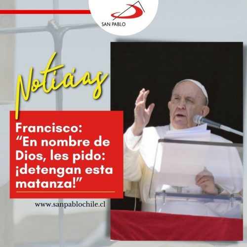 Francisco: “En nombre de Dios, les pido: ¡detengan esta matanza!”