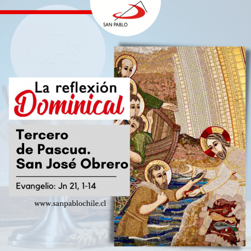 LA REFLEXIÓN DOMINICAL: Tercero de Pascua. San José Obrero (1 de mayo de 2022)