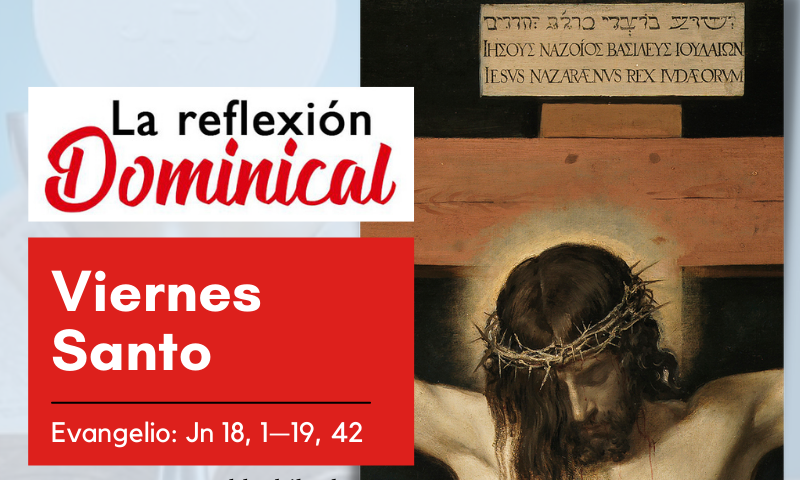 LA-REFLEXION-DOMINICAL-SAN-PABLO-15-ABRIL-2022-Viernes-Santo-Pasion-del-Señor