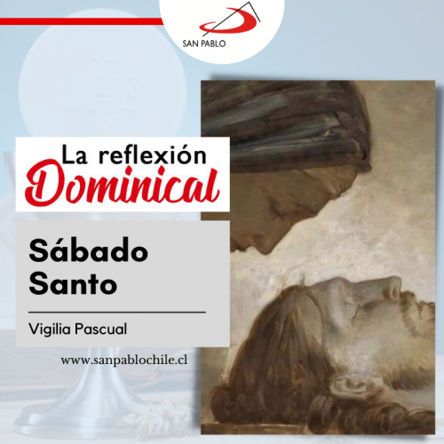 LA REFLEXIÓN DOMINICAL: SÁBADO SANTO (16 de abril de 2022)