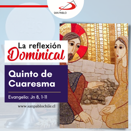 LA REFLEXIÓN DOMINICAL: Quinto de Cuaresma (3 de abril de 2022)