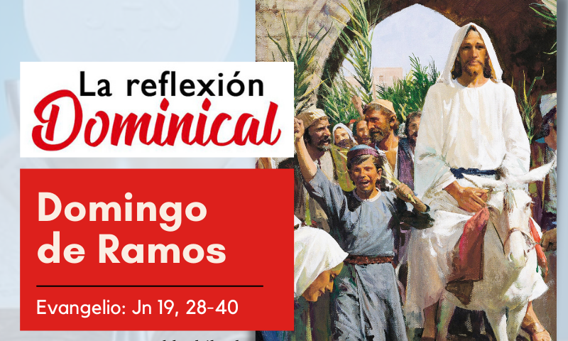 LA REFLEXIÓN DOMINICAL: Domingo de Ramos de la Pasión del Señor (10 de abril de 2022)