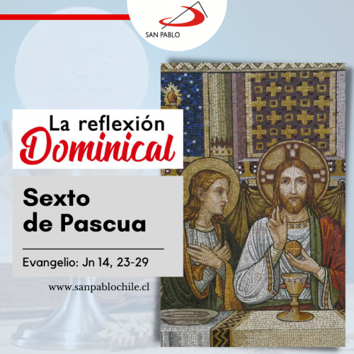 LA REFLEXIÓN DOMINICAL: Sexto de Pascua (22 de mayo de 2022)