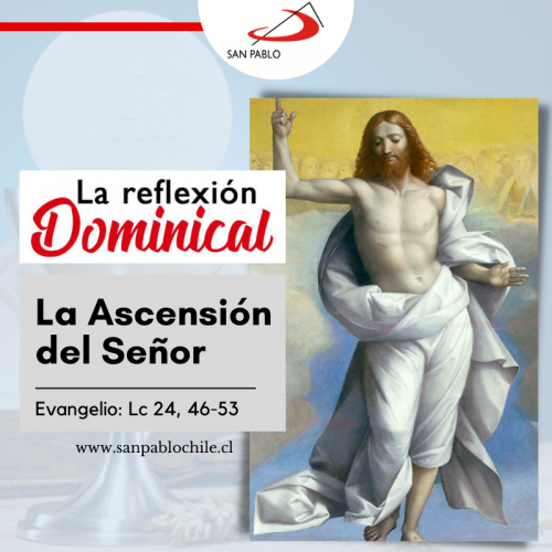 LA REFLEXIÓN DOMINICAL: La Ascensión del Señor (29 de mayo de 2022)