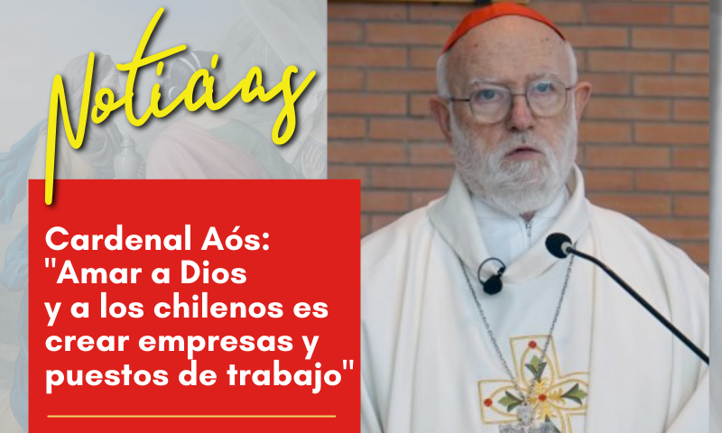 Cardenal Aós: "Amar a Dios y a los chilenos es crear empresas y puestos de trabajo"