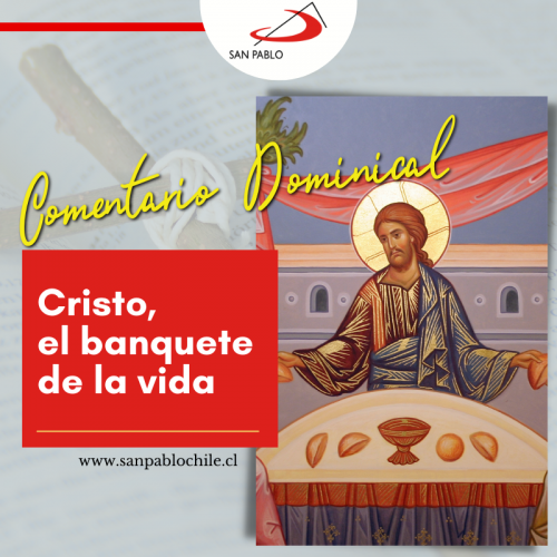 COMENTARIO DOMINICAL: Cristo, el banquete de la vida