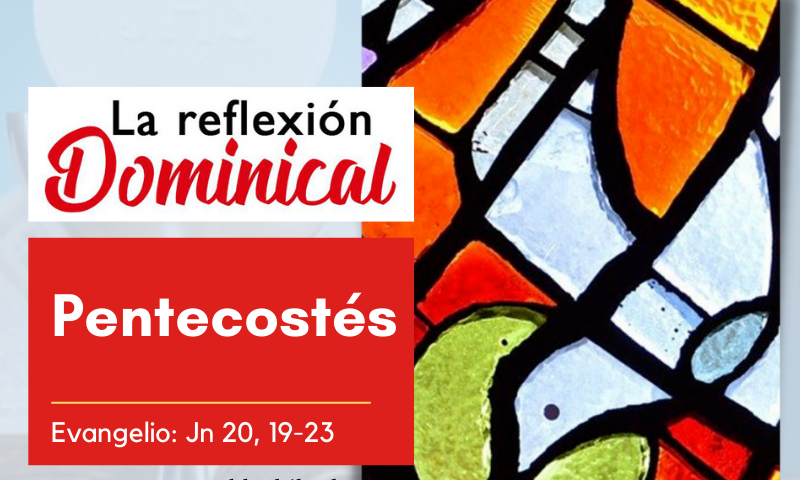 LA REFLEXIÓN DOMINICAL: Pentecostés (5 de junio de 2022)