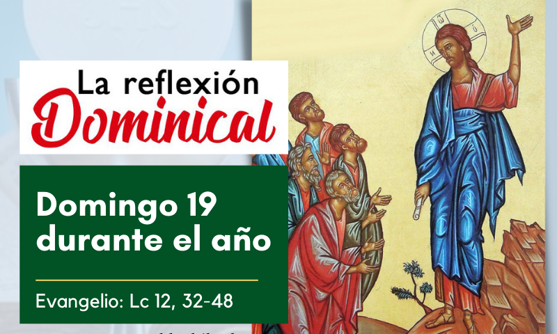 LA REFLEXIÓN DOMINICAL: 19º durante el año (7 de agosto de 2022)