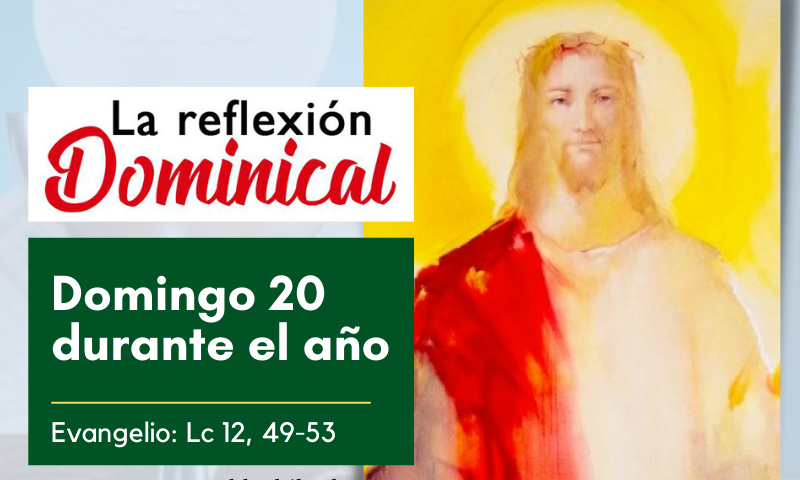 LA REFLEXIÓN DOMINICAL: 20º Domingo durante el año (14 de febrero de 2022)