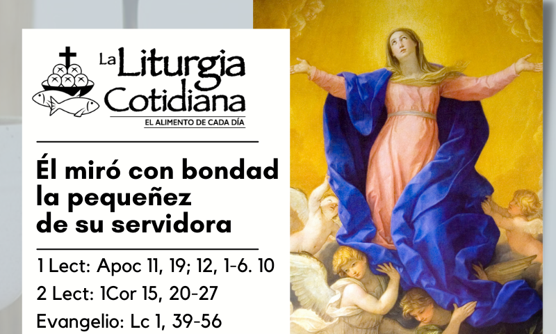 LITURGIA COTIDIANA 15 DE AGOSTO: LA ASUNCIÓN DE LA VIRGEN MARÍA (S). Blanco.