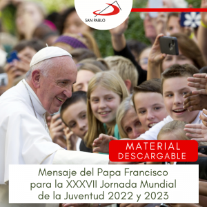 Mensaje del Papa Francisco para la XXXVII Jornada Mundial de la Juventud 2022 y 2023