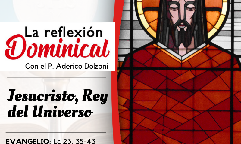 LA REFLEXIÓN DOMINICAL: Jesucristo, Rey del Universo (20 de noviembre de 2022)