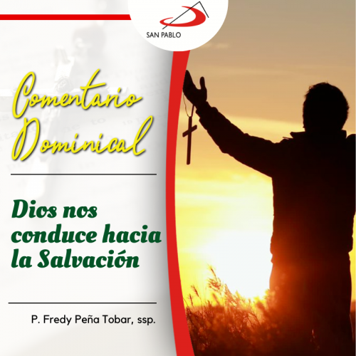 COMENTARIO DOMINICAL: Dios nos conduce hacia la Salvación