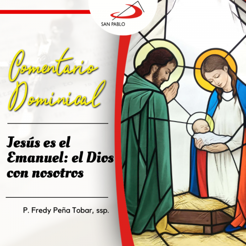 COMENTARIO DOMINICAL: Jesús es el Emanuel, el Dios con nosotros