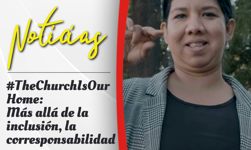 #TheChurchIsOurHome: Más allá de la inclusión, la corresponsabilidad