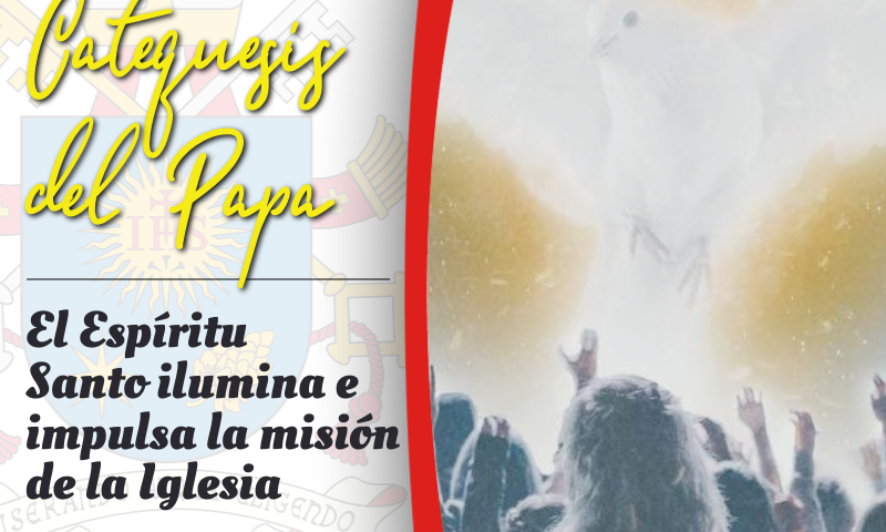 CATEQUESIS DEL PAPA: El Espíritu Santo ilumina e impulsa la misión de la Iglesia