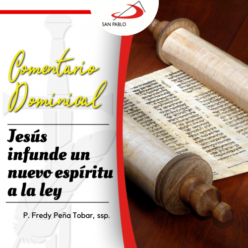 COMENTARIO DOMINICAL: Jesús infunde un nuevo espíritu a la ley