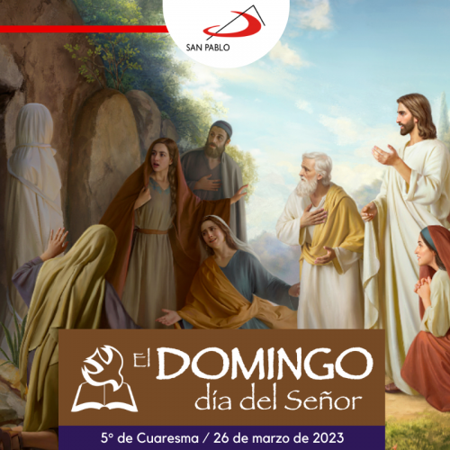 El Domingo, día del Señor: 5º de Cuaresma (26 de marzo de 2023)