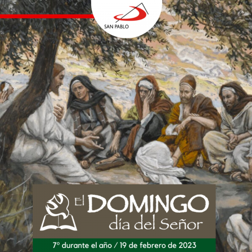 El Domingo, día del Señor: 7º durante el año (19 de febrero de 2023)