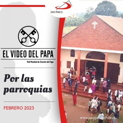 EL-VIDEO-DEL-PAPA-FEBRERO-2023-Por las parroquias