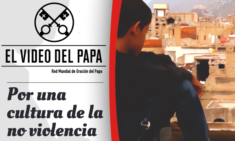 VIDEO DEL PAPA: Francisco clama por una cultura de paz