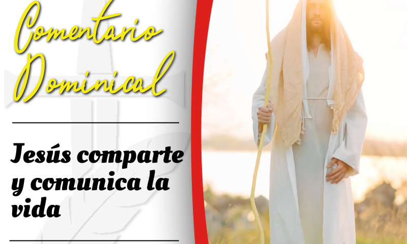 COMENTARIO DOMINICAL: Jesús comparte y comunica la vida