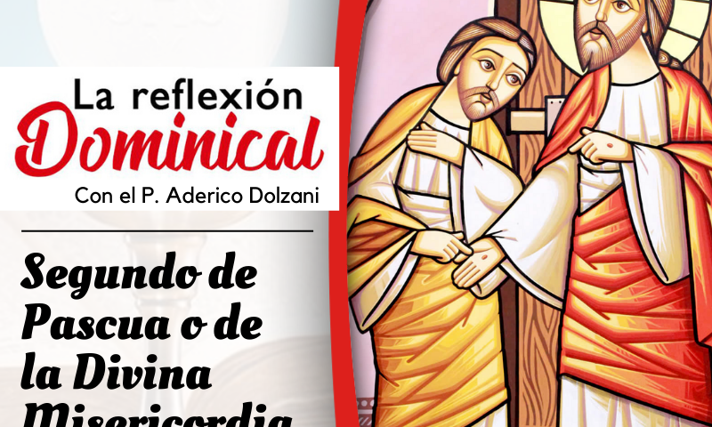 LA REFLEXIÓN DOMINICAL: 2º de Pascua, Fiesta de la Divina Misericordia (16 de abril de 2023)