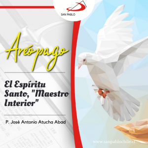 AREÓPAGO: El Espíritu Santo, "Maestro Interior"