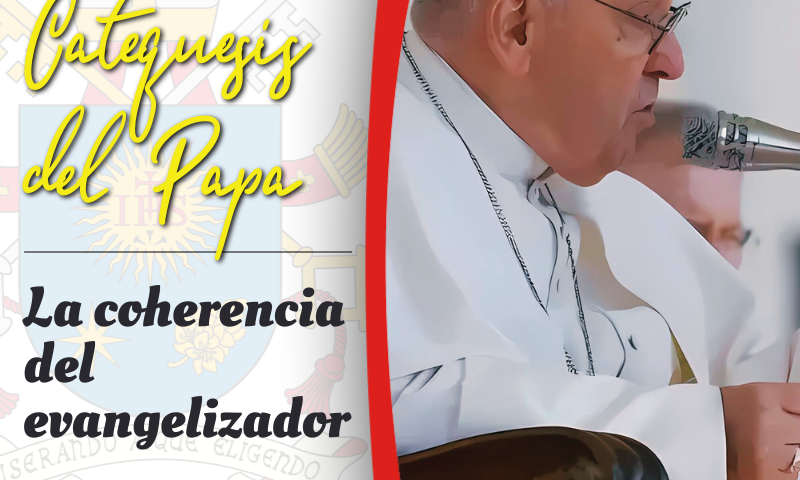 CATEQUESIS DEL PAPA: La coherencia del evangelizador