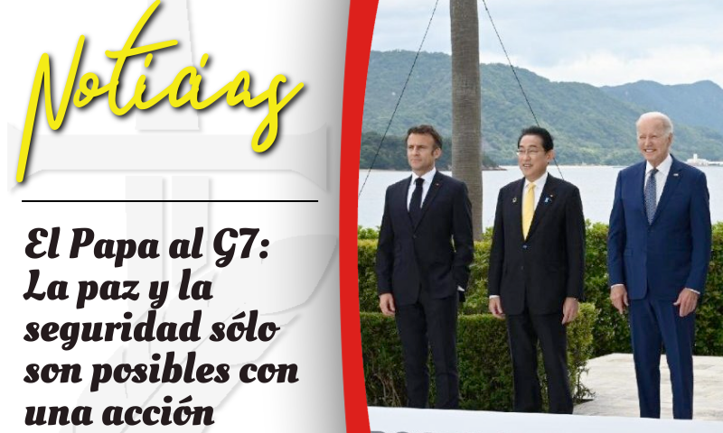 El Papa al G7: La paz y la seguridad sólo son posibles con una acción integral