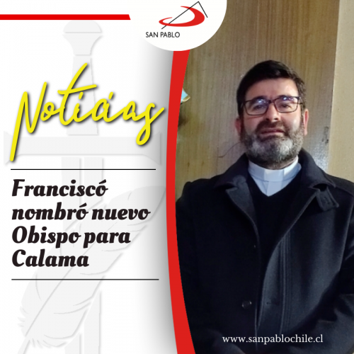 Franciscó nombró nuevo Obispo para Calama