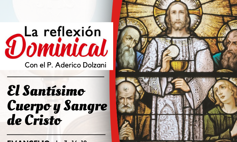 LA REFLEXIÓN DOMINICAL: SANTÍSIMO CUERPO Y SANGRE DE CRISTO (11 de junio de 2023)